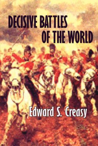 Könyv Decisive Battles of the World Edward Shepherd Creasy