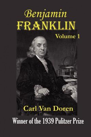 Książka Benjamin Franklin, Volume 1 Carl Van Doren