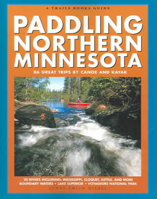 Carte Paddling Northern Minnesota: 86 Great Trips by Canoe and Kayak Lynne Smith Diebel