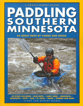 Livre Paddling Southern Minnesota: 85 Great Trips by Canoe and Kayak Lynne Smith Diebel