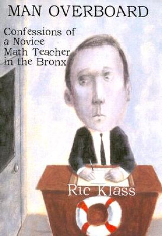 Könyv Man Overboard: Confessions of a Novice Math Teacher in the Bronx Ric Klass