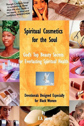 Könyv Spiritual Cosmetics for the Soul: Devotionals Especially for Black Women E. A. James