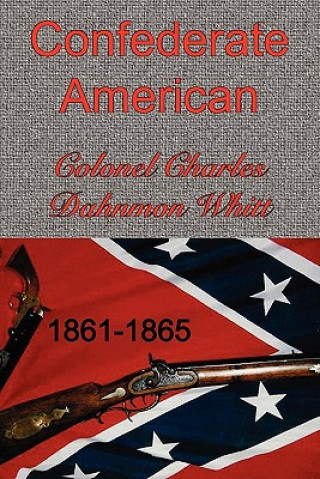 Könyv Confederate American Colonel Charles Dahnmon Whitt