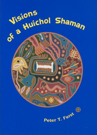 Libro Visions of a Huichol Shaman Peter T. Furst