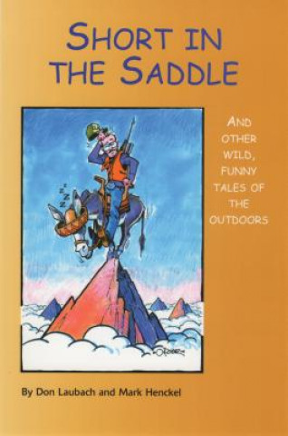 Kniha Short in the Saddle: And Other Wild Tales of the Outdoors Don Laubach