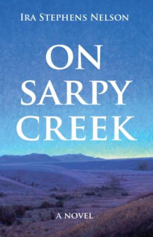 Kniha On Sarpy Creek Ira S. Nelson