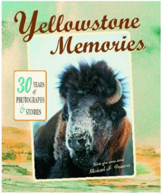 Carte Yellowstone Memories: 30 Years of Photographs & Stories Michael H. Francis