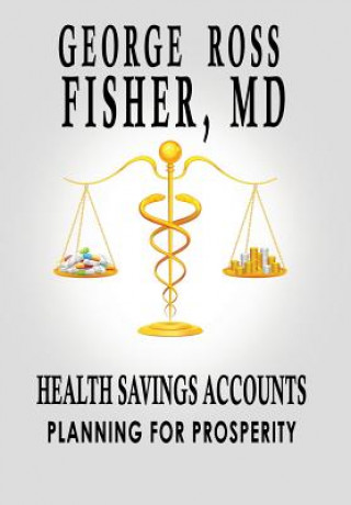 Buch Health Savings Accounts: Planning for Prosperity MD George Ross Fisher