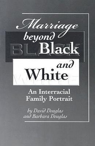 Kniha Marriage Beyond Black and White: An Interracial Family Portrait David Douglas