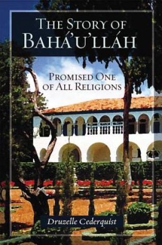 Boek The Story of Baha'u'llah: Promised One of All Religions Druzelle Cederquist