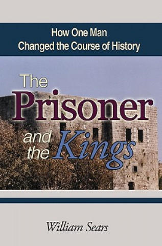 Könyv The Prisoner and the Kings: How One Man Changed the Course of History William Sears