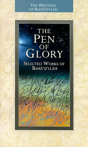 Book The Pen of Glory: Selected Works of Baha'u'llah Bahá'u'lláh