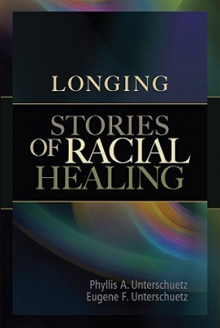 Kniha Longing: Stories of Racial Healing Phyllis A. Unterschuetz