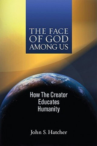 Kniha The Face of God Among Us: How the Creator Educates Humanity John S. Hatcher