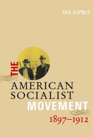 Kniha American Socialist Movement 1897-1912 Ira Kipnis