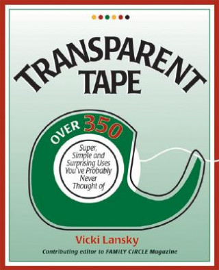 Libro Transparent Tape: Over 350 Super, Simple, and Surprising Uses You've Probably Never Thought of Vicki Lansky