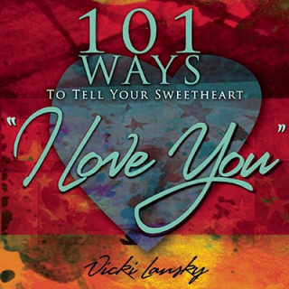 Könyv 101 Ways to Tell Your Sweetheart "I Love You" Vicki Lansky