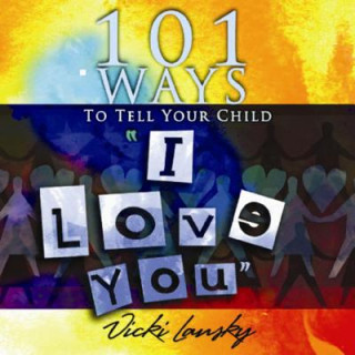 Carte 101 Ways to Tell Your Child "I Love You" Vicki Lansky