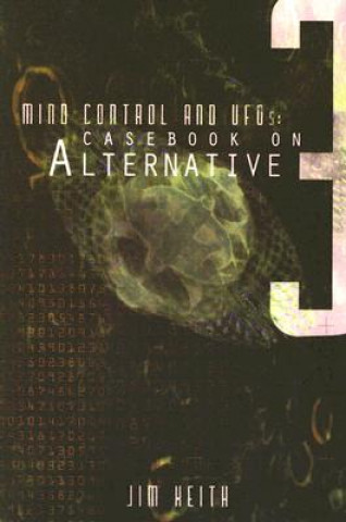Книга Mind Control and UFOs: Casebook on Alternative 3 Jim Keith