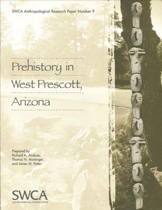 Kniha Prehistory in West Prescott, Arizona Richard A. Anduze