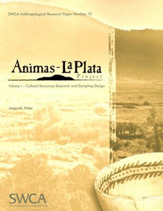 Книга Animas-La Plata Project, Volume 1: Cultural Resources Research and Sampling Design James M. Potter