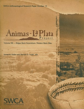 Kniha Animas-La Plata Project, Volume VIII: Ridges Basin Excavations: Western Basin Sites James M. Potter