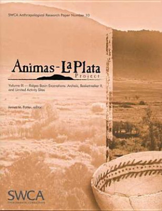 Knjiga Animas-La Plata Project Volume IX: Ridges Basin Excavations: Archaic, Basketmaker II, and Limited Activity Sites James M. Potter