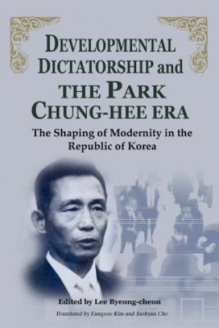 Könyv Developmental Dictatorship and the Park Chung Hee Era Lee Byeong-Cheon