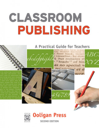Könyv Classroom Publishing: A Practical Guide for Teachers Ooligan Press
