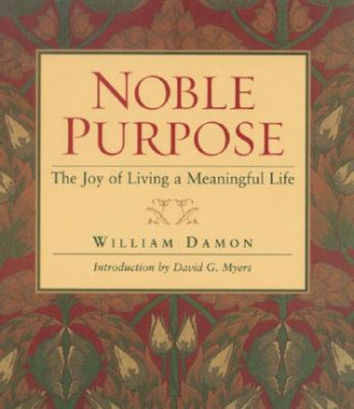 Kniha Noble Purpose: The Joy of Living a Meaningful Life William Damon