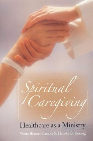 Książka Spiritual Caregiving: Healthcare as a Ministry Verna Benner Carson