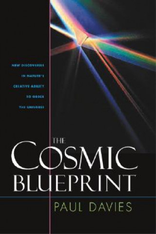 Carte Cosmic Blueprint: New Discoveries in Natures Ability to Order Universe Paul Davies