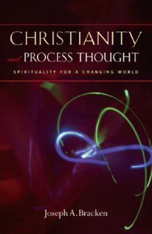 Kniha Christianity and Process Thought: Spirituality for a Changing World Joseph A. Bracken