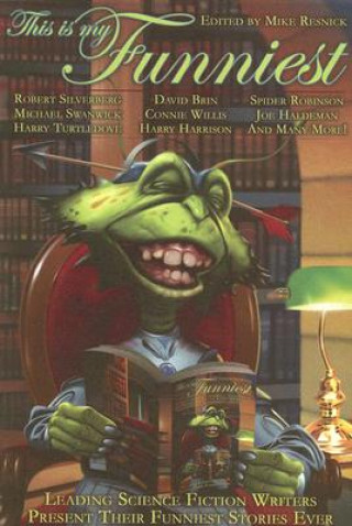 Buch This Is My Funniest: Leading Science Fiction Writers Present Their Funniest Stories Ever Mike Resnick