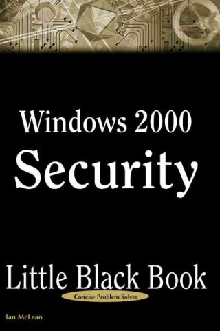 Kniha Windows 2000 Security Little Black Book: The Hands-On Reference Guide for Establishing a Secure Windows 2000 Network Ian McLean