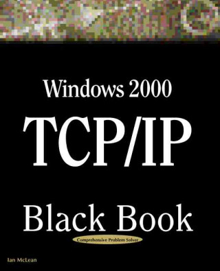 Książka Windows 2000 TCP/IP Black Book: An Essential Guide to Enhanced TCP/IP in Microsoft Windows 2000 Ian McLean