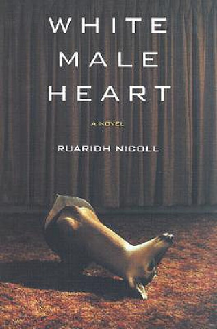 Книга White Male Heart Ruaridh Nicoll