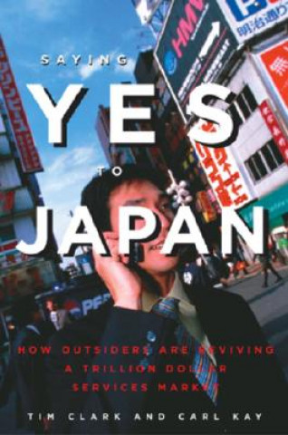 Carte Saying Yes to Japan: How Outsiders Are Reviving a Trillion Dollar Services Market Carl Kay