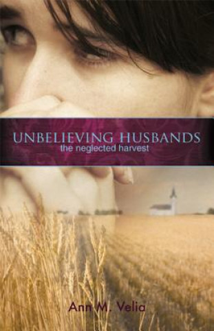 Knjiga Unbelieving Husbands: The Neglected Harvest Ann Velia