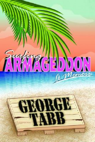 Kniha Surfing Armageddon: Fishnets, Fascists and Body Fluids in Florida George Tabb