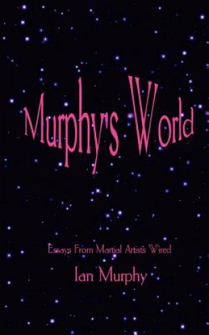 Knjiga Murphy's World: Essays from Martial Artists Wired Ian Murphy