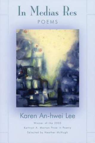 Könyv In Medias Res Karen An-Hwei Lee