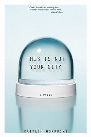 Könyv This Is Not Your City Caitlin Horrocks