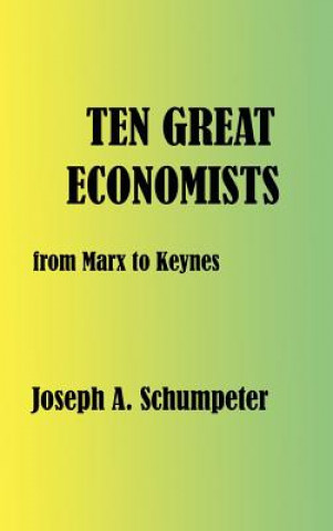 Knjiga Ten Great Economists Joseph Alois Schumpeter
