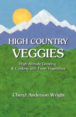 Kniha High Country Veggies Cheryl Anderson Wright