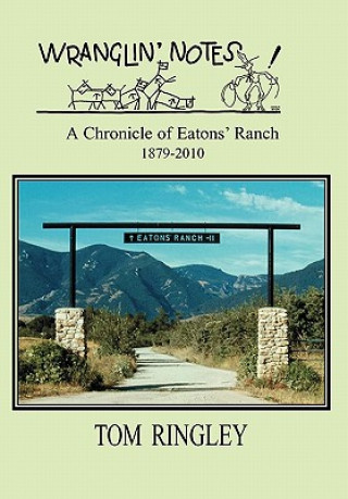 Książka Wranglin' Notes, a Chronicle of Eatons' Ranch 1879-2010 Tom Ringley