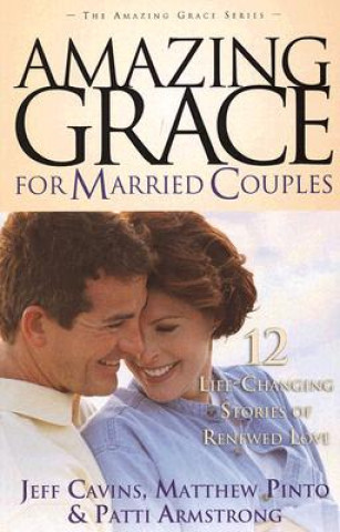 Könyv Amazing Grace for Married Couples: 12 Life-Changing Stories of Renewed Love Jeff Cavins