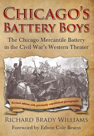 Libro Chicago's Battery Boys: The Chicago Mercantile Battery in the Civil War's Western Theater Richard Brady Williams