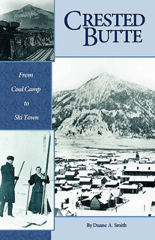 Carte Crested Butte - From Coal Camp to Ski Town Duane A. Smith