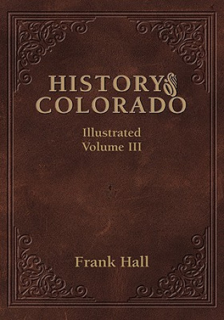 Книга History of the State of Colorado - Vol. III Frank Hall